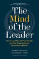 The Mind of the Leader: How to Lead Yourself, Your People, and Your Organization for Extraordinary Results