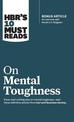 HBR's 10 Must Reads on Mental Toughness (with bonus interview "Post-Traumatic Growth and Building Resilience" with Martin Seligm