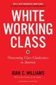 White Working Class, With a New Foreword by Mark Cuban and a New Preface by the Author: Overcoming Class Cluelessness in America