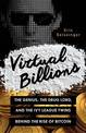 Virtual Billions: The Genius, the Drug Lord, and the Ivy League Twins behind the Rise of Bitcoin