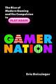 Gamer Nation: The Rise of Modern Gaming and the Compulsion to Play Again