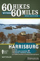 60 Hikes Within 60 Miles: Harrisburg: Including Cumberland, Dauphin, Lancaster, Lebanon, Perry, and York Counties in Central Pen