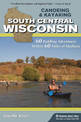 Canoeing & Kayaking South Central Wisconsin: 60 Paddling Adventures Within 60 Miles of Madison