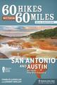 60 Hikes Within 60 Miles: San Antonio and Austin: Including the Hill Country