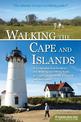 Walking the Cape and Islands: A Comprehensive Guide to the Walking and Hiking Trails of Cape Cod, Martha's Vineyard, and Nantuck