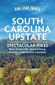 Five-Star Trails: South Carolina Upstate: 30 Spectacular Hikes Near Greenville, Spartanburg, Oconee, and Pickens Counties