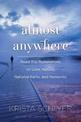 Almost Anywhere: Road Trip Ruminations on Love, Nature, National Parks, and Nonsense