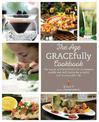 The Age GRACEfully Cookbook: The Power of FOODTRIENTS To Promote Health and Well-being for a Joyful and Sustainable Life