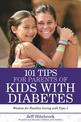 101 Tips for Parents of Kids with Diabetes: Wisdom for Families Living With Type 1