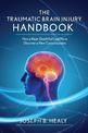 Traumatic Brain Injury Handbook: How a Near-Death Fall Led Me to Discover a New Consciousness