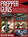 Prepper Guns: Firearms, Ammo, Tools, and Techniques You Will Need to Survive the Coming Collapse