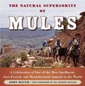 The Natural Superiority of Mules: A Celebration of One of the Most Intelligent, Sure-Footed, and Misunderstood Animals in the Wo