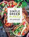 Simple Green Meals: 100+ Plant-Powered Recipes to Thrive from the Inside Out