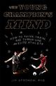 The Young Champion's Mind: How to Think, Train, and Thrive Like an Elite Athlete