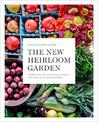 The New Heirloom Garden: 12 Theme Designs with Recipes for Cooks Who Love to Garden