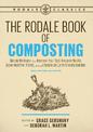 The Rodale Book of Composting, Newly Revised and Updated: Simple Methods to Improve Your Soil, Recycle Waste, Grow Healthier Pla