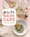 Pure Skin Care: Nourishing Recipes for Vibrant Skin & Natural Beauty