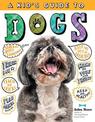 Kid's Guide to Dogs: How to Train, Care for, and Play and Communicate with Your Amazing Pet!