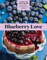 Blueberry Love: 46 Sweet and Savory Recipes for Pies, Jams, Smoothies, Sauces and More