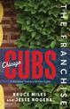 The Franchise: Chicago Cubs: A Curated History of the Cubs