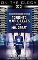 On the Clock: Toronto Maple Leafs: Behind the Scenes with the Toronto Maple Leafs at the NHL Draft