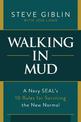 Walking in Mud: A Navy SEAL's 10 Rules for Surviving the New Normal