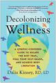 Decolonizing Wellness: A QTBIPOC-Centered Guide to Escape the Diet Trap, Heal Your Self-Image, and Achieve Body Liberation