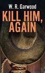 Kill Him, Again (Large Print)