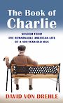 The Book of Charlie: Wisdom from the Remarkable American Life of a 109-Year-Old Man (Large Print)