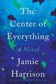 The Center of Everything: A Novel