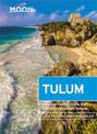 Moon Tulum (Second Edition): Including Chichen Itza & the Sian Ka'an Biosphere Reserve