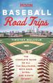 Moon Baseball Road Trips (First Edition): The Complete Guide to All the Ballparks, with Beer, Bites, and Sights Nearby