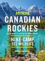 Moon Canadian Rockies: With Banff & Jasper National Parks (Tenth Edition): Hike, Camp, See Wildlife