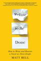 Refuse To Be Done: How to Write and Rewrite a Novel in Three Drafts