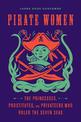 Pirate Women: The Princesses, Prostitutes, and Privateers Who Ruled the Seven Seas