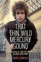 That Thin, Wild Mercury Sound: Dylan, Nashville, and the Making of Blonde on Blonde