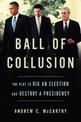 Ball of Collusion: The Plot to Rig an Election and Destroy a Presidency