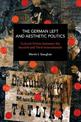 The German Left and Aesthetic Politics: Contemporary and Historical Interventions in Blake and Brecht