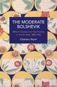 The Moderate Bolshevik: Mikhail Tomsky from The Factory to The Kremlin, 1880-1936