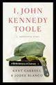 I, John Kennedy Toole: A Novel