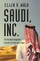 Saudi, Inc.: The Arabian Kingdom's Pursuit of Profit and Power