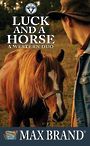 Luck and a Horse: A Western Duo (Large Print)