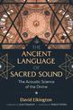 The Ancient Language of Sacred Sound: The Acoustic Science of the Divine