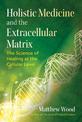 Holistic Medicine and the Extracellular Matrix: The Science of Healing at the Cellular Level