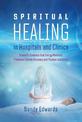 Spiritual Healing in Hospitals and Clinics: Scientific Evidence that Energy Medicine Promotes Speedy Recovery and Positive Outco