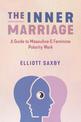 The Inner Marriage: A Guide to Masculine and Feminine Polarity Work