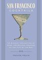 San Francisco Cocktails: An Elegant Collection of Over 100 Recipes Inspired by the City by the Bay