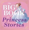 The Big Book of Princess Stories: 10 Favorite Fables, from Cinderella to Rapunzel