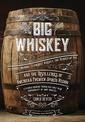 Big Whiskey: The Revised Second Edition: An Updated 2nd Edition to Kentucky Bourbon, Tennessee Whiskey, the Rebirth of Rye, and