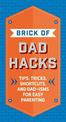 The Brick of Dad Hacks: Tips, Tricks, Shortcuts, and Dad-isms for Easy Parenting (Fatherhood, Parenting Book, Parenting Advice,